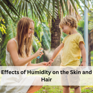 Effects of Humidity on the Skin and Hair